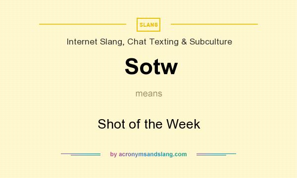 What does Sotw mean? It stands for Shot of the Week
