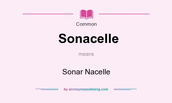 What does Sonacelle mean? It stands for Sonar Nacelle