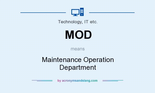 What does MOD mean? It stands for Maintenance Operation Department