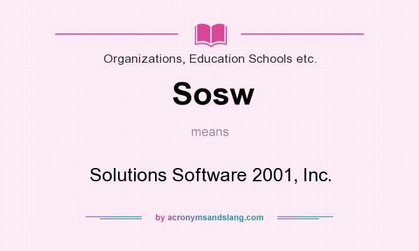 What does Sosw mean? It stands for Solutions Software 2001, Inc.