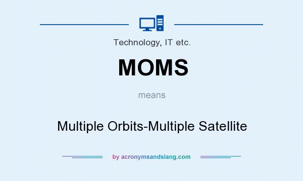 What does MOMS mean? It stands for Multiple Orbits-Multiple Satellite
