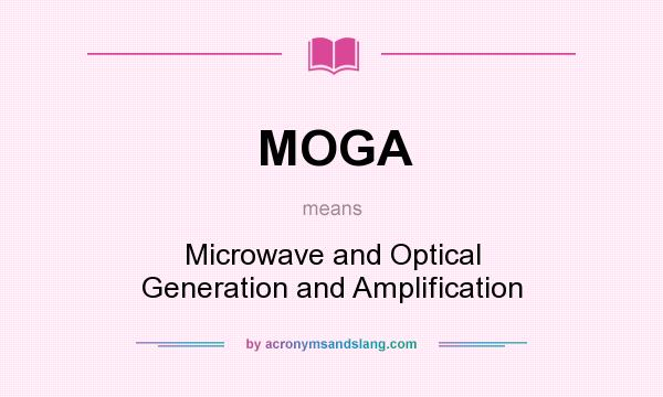 What does MOGA mean? It stands for Microwave and Optical Generation and Amplification