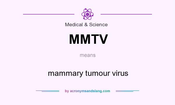 What does MMTV mean? It stands for mammary tumour virus