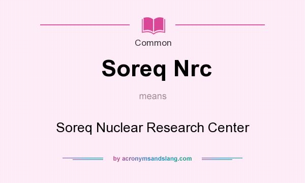 What does Soreq Nrc mean? It stands for Soreq Nuclear Research Center