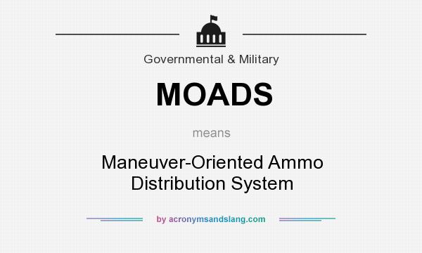 What does MOADS mean? It stands for Maneuver-Oriented Ammo Distribution System