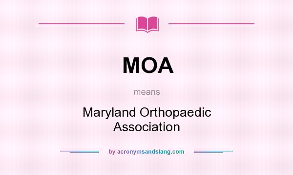 What does MOA mean? It stands for Maryland Orthopaedic Association