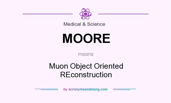 What does MOORE mean? It stands for Muon Object Oriented REconstruction