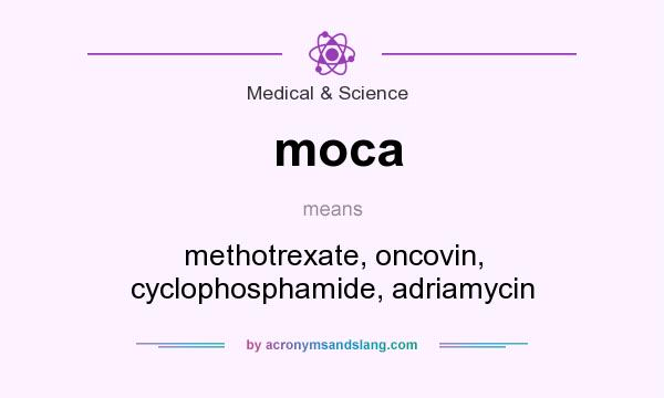 What does moca mean? It stands for methotrexate, oncovin, cyclophosphamide, adriamycin