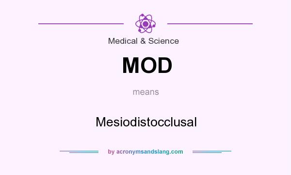 What does MOD mean? It stands for Mesiodistocclusal