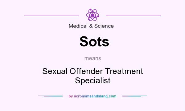 What does Sots mean? It stands for Sexual Offender Treatment Specialist