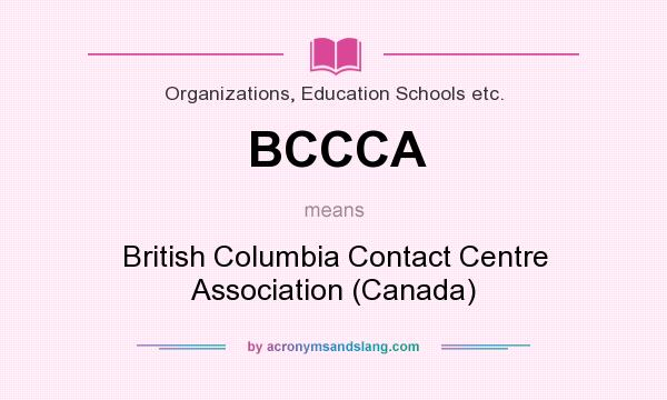 What does BCCCA mean? It stands for British Columbia Contact Centre Association (Canada)