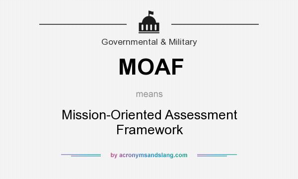What does MOAF mean? It stands for Mission-Oriented Assessment Framework
