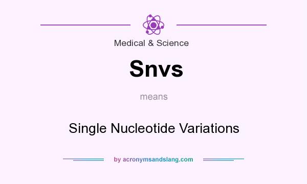 What does Snvs mean? It stands for Single Nucleotide Variations