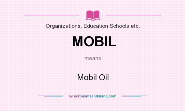 What does MOBIL mean? It stands for Mobil Oil