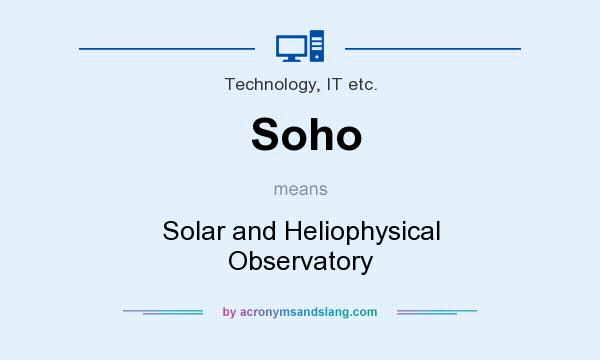 What does Soho mean? It stands for Solar and Heliophysical Observatory