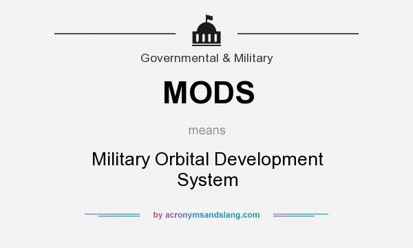 What does MODS mean? It stands for Military Orbital Development System