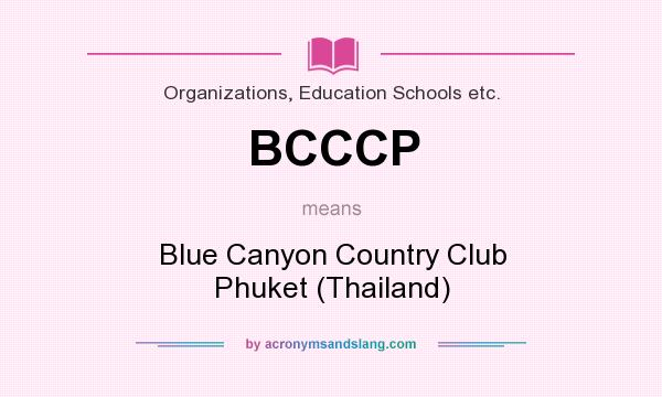 What does BCCCP mean? It stands for Blue Canyon Country Club Phuket (Thailand)