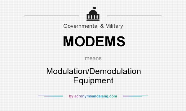 What does MODEMS mean? It stands for Modulation/Demodulation Equipment