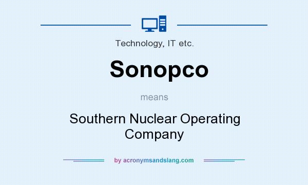 What does Sonopco mean? It stands for Southern Nuclear Operating Company