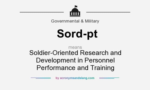 What does Sord-pt mean? It stands for Soldier-Oriented Research and Development in Personnel Performance and Training