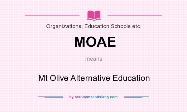 What does MOAE mean? It stands for Mt Olive Alternative Education
