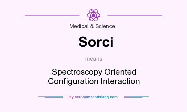 What does Sorci mean? It stands for Spectroscopy Oriented Configuration Interaction