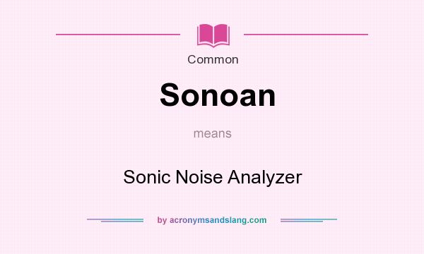 What does Sonoan mean? It stands for Sonic Noise Analyzer