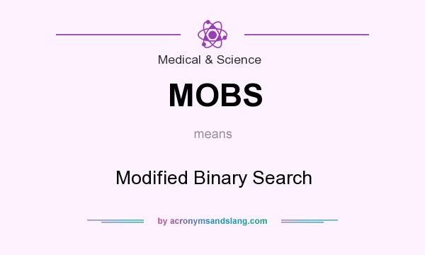 What does MOBS mean? It stands for Modified Binary Search