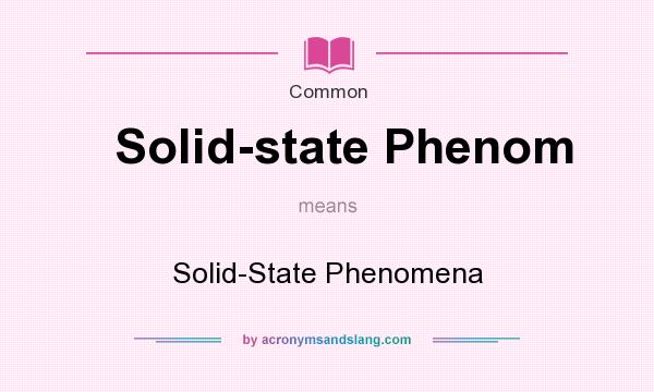What does Solid-state Phenom mean? It stands for Solid-State Phenomena