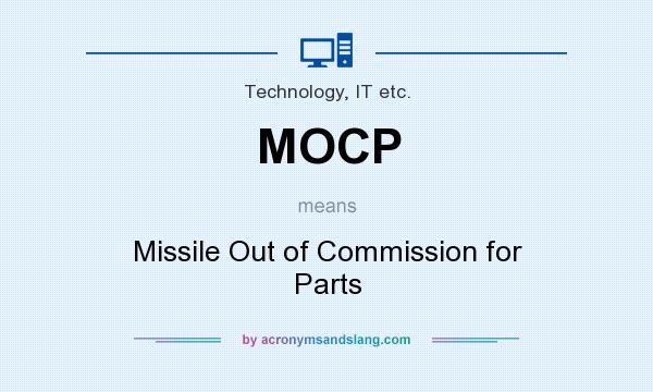 What does MOCP mean? It stands for Missile Out of Commission for Parts