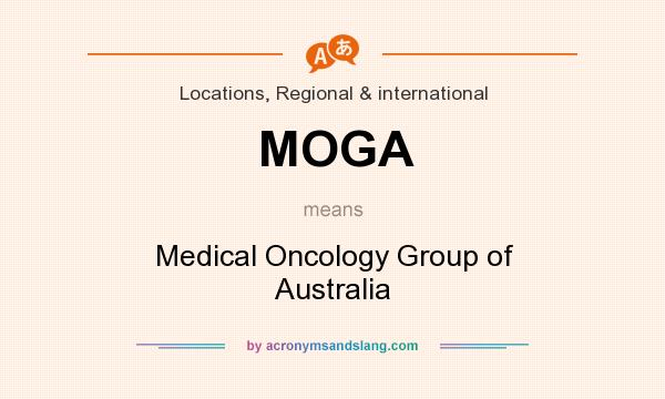 What does MOGA mean? It stands for Medical Oncology Group of Australia