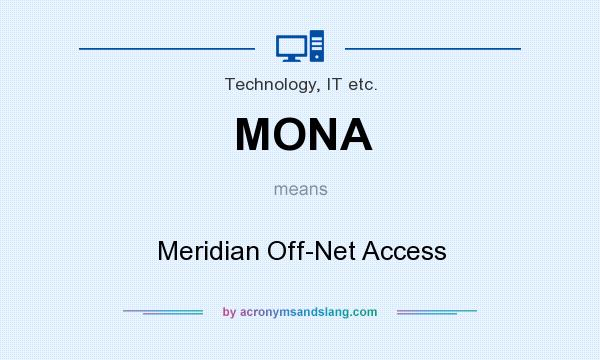 What does MONA mean? It stands for Meridian Off-Net Access