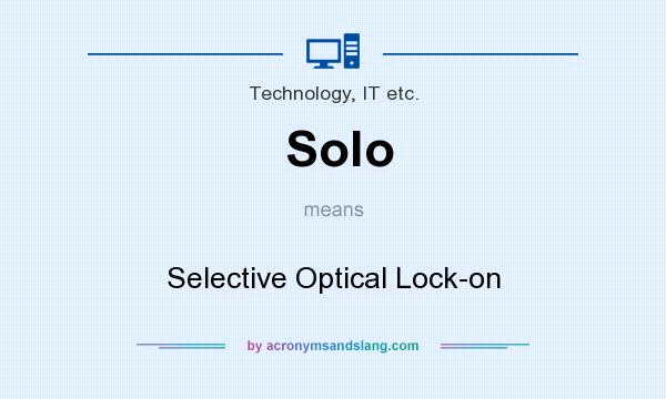 What does Solo mean? It stands for Selective Optical Lock-on