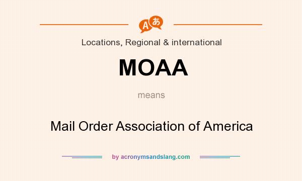 What does MOAA mean? It stands for Mail Order Association of America