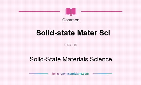 What does Solid-state Mater Sci mean? It stands for Solid-State Materials Science