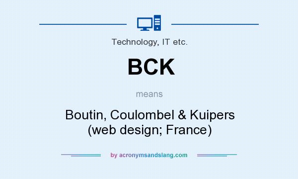 What does BCK mean? It stands for Boutin, Coulombel & Kuipers (web design; France)