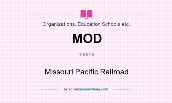 What does MOD mean? It stands for Missouri Pacific Railroad
