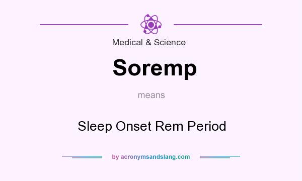 What does Soremp mean? It stands for Sleep Onset Rem Period