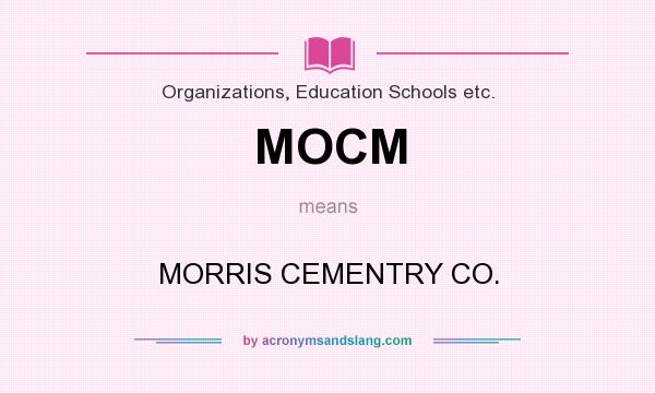 What does MOCM mean? It stands for MORRIS CEMENTRY CO.