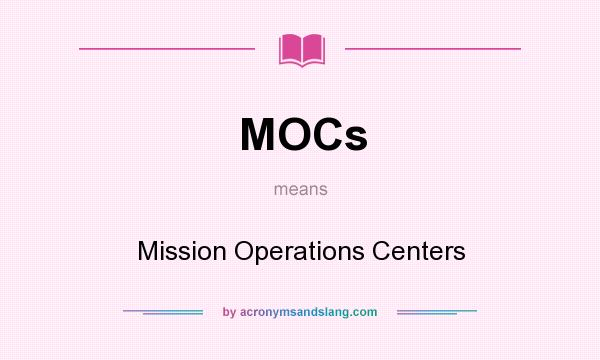 What does MOCs mean? It stands for Mission Operations Centers