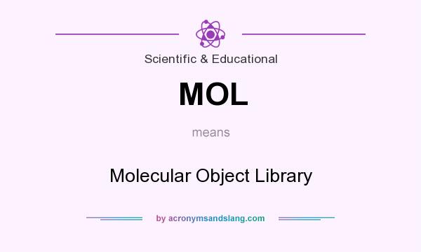 What does MOL mean? It stands for Molecular Object Library