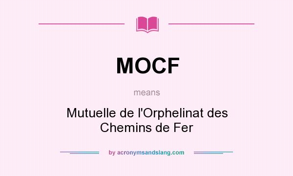 What does MOCF mean? It stands for Mutuelle de l`Orphelinat des Chemins de Fer