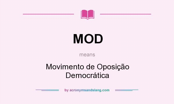 What does MOD mean? It stands for Movimento de Oposição Democrática