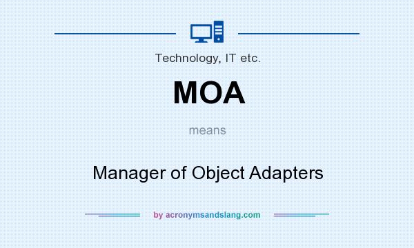 What does MOA mean? It stands for Manager of Object Adapters