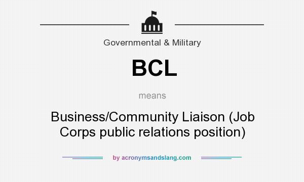 What does BCL mean? It stands for Business/Community Liaison (Job Corps public relations position)