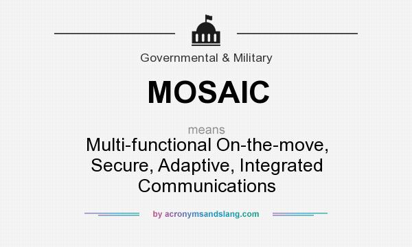 What does MOSAIC mean? It stands for Multi-functional On-the-move, Secure, Adaptive, Integrated Communications