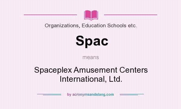 What does Spac mean? It stands for Spaceplex Amusement Centers International, Ltd.