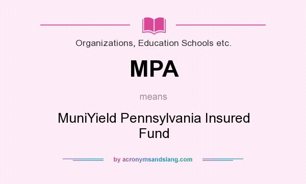 What does MPA mean? It stands for MuniYield Pennsylvania Insured Fund