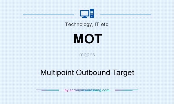 What does MOT mean? It stands for Multipoint Outbound Target