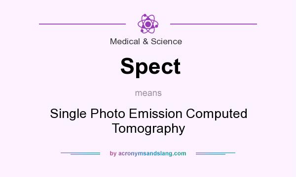 What does Spect mean? It stands for Single Photo Emission Computed Tomography